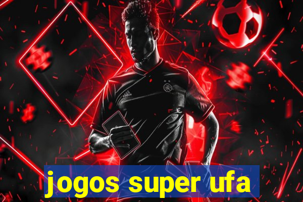 jogos super ufa